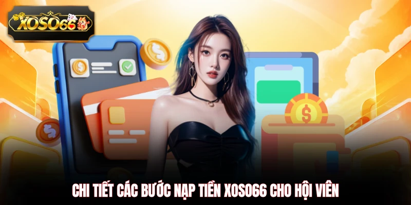 Chi tiết các bước nạp tiền XOSO66 cho hội viên