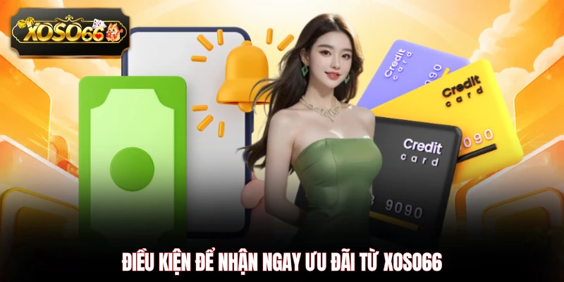 Điều kiện để nhận ngay ưu đãi từ XOSO66