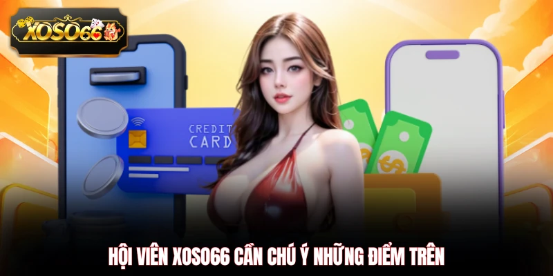 Hội viên XOSO66 cần chú ý những điểm trên