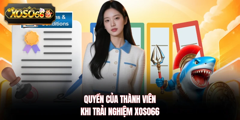 Quyền của thành viên khi trải nghiệm XOSO66