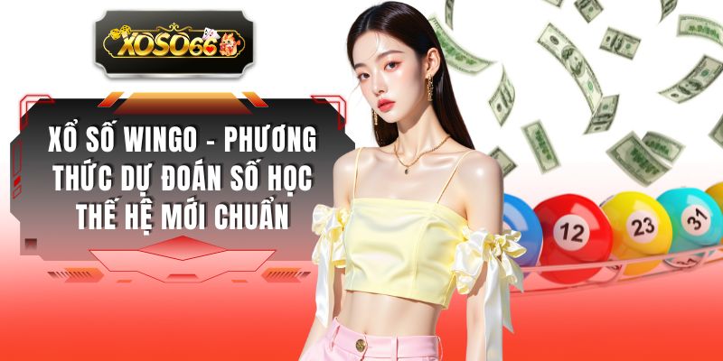 Xổ Số Wingo - Phương Thức Dự Đoán Số Học Thế Hệ Mới Chuẩn