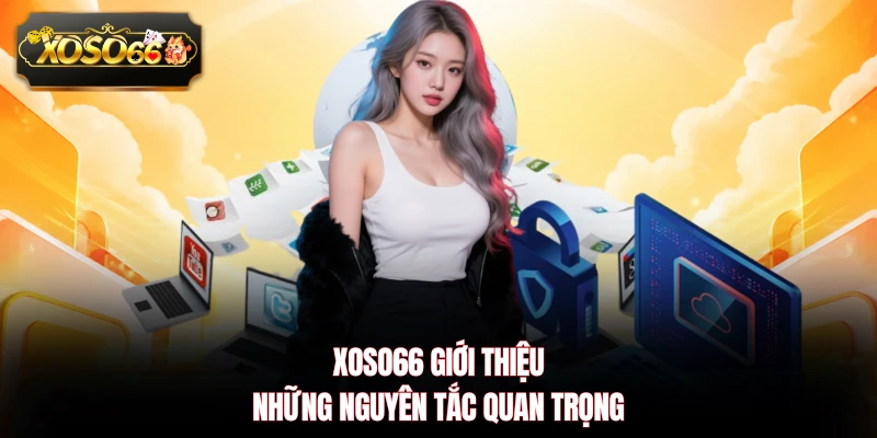 XOSO66 giới thiệu những nguyên tắc quan trọng